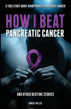 How I Beat Pancreatic Cancer - Robert, Miller