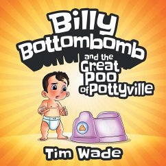 Billy Bottombomb and the Great Poo of Pottyville - Wade, Tim