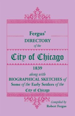 Fergus' Directory of the City of Chicago, 1839, along with Biographical Sketches of Some of the Early Settlers of the City of Chicago - Fergus, Robert