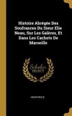 Histoire Abrégée Des Soufrances Du Sieur Elie Neau, Sur Les Galères, Et Dans Les Cachots De Marseille