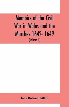 Memoirs of the civil war in Wales and the Marches 1642- 1649. (Volume II) - Roland Phillips, John