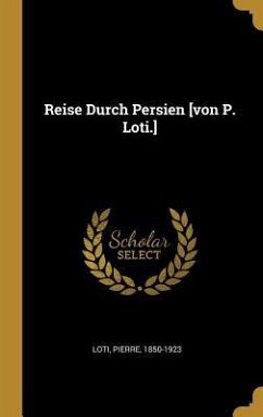 Reise Durch Persien [von P. Loti.] - Loti, Pierre