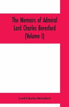 The memoirs of Admiral Lord Charles Beresford (Volume I) - Charles Beresford, Lord