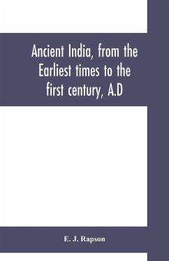 Ancient India, from the earliest times to the first century, A.D - J. Rapson, E.