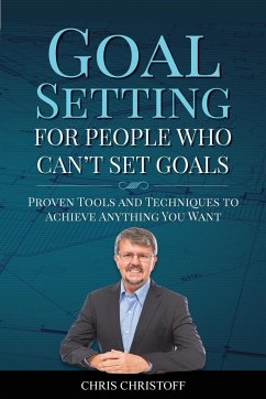 Goal Setting For People Who Can't Set Goals - Christoff, Chris