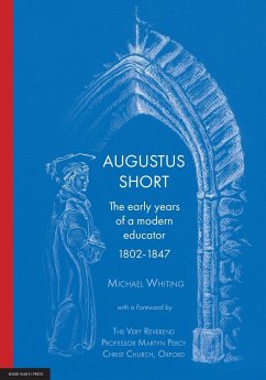 Augustus Short: The early years of a modern educator 1802-1847 - Whiting, Michael