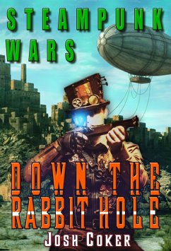 Steampunk Wars: Down The Rabbit Hole (Windrider Chronicles: A Steampunk Dystopian Adventure, #2) (eBook, ePUB) - Coker, Josh