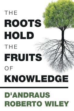 The Roots Hold the Fruits of Knowledge - Wiley, D'Andraus Roberto