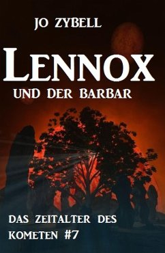 Lennox und der Barbar: Das Zeitalter des Kometen #7 (eBook, ePUB) - Zybell, Jo