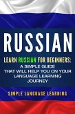Russian: Learn Russian for Beginners: A Simple Guide that Will Help You on Your Language Learning Journey (eBook, ePUB)