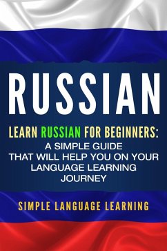 Russian: Learn Russian for Beginners: A Simple Guide that Will Help You on Your Language Learning Journey (eBook, ePUB) - Learning, Simple Language