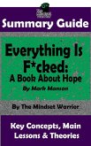 Summary Guide: Everything Is F*cked: A Book About Hope: By Mark Manson   The Mindset Warrior Summary Guide (( Self Improvement, Personal Growth, Philosophy, Stoicism )) (eBook, ePUB)