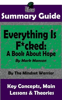 Summary Guide: Everything Is F*cked: A Book About Hope: By Mark Manson   The Mindset Warrior Summary Guide (( Self Improvement, Personal Growth, Philosophy, Stoicism )) (eBook, ePUB) - Warrior, The Mindset