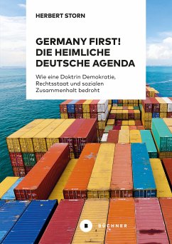 Germany first! Die heimliche deutsche Agenda (eBook, PDF) - Storn, Herbert