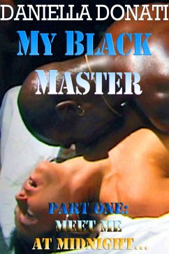 My Black Master - Part One: Meet Me At Midnight... (eBook, ePUB) - Donati, Daniella