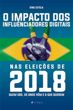 O impacto dos influenciadores digitais nas eleições de 2018 (eBook, ePUB) - Estela, Dine