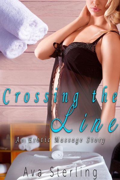 Crossing the Line: An Erotic Massage Story (eBook, ePUB) Crossing the Line: An Erotic Massage Story (eBook, ePUB)