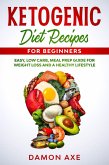 Ketogenic Diet Recipes for Beginners Easy, Low Carb, Meal Prep Guide For Weight Loss And A Healthy lifestyle (eBook, ePUB)