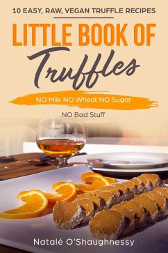 Cover Little Book of Truffles No Milk No Wheat No Sugar (Little Book of ecookbooks, #1) (eBook, ePUB)