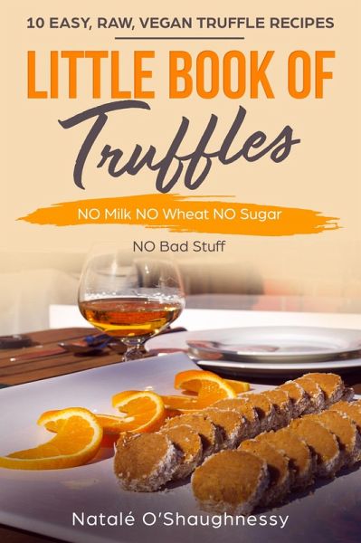 Little Book of Truffles No Milk No Wheat No Sugar (Little Book of ecookbooks, #1) (eBook, ePUB) Little Book of Truffles No Milk No Wheat No Sugar (Little Book of ecookbooks, #1) (eBook, ePUB)