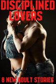 Disciplined Lovers 8 New Adult Stories (eBook, ePUB) Disciplined Lovers 8 New Adult Stories (eBook, ePUB)