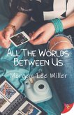 All the Worlds Between Us (eBook, ePUB) All the Worlds Between Us (eBook, ePUB)