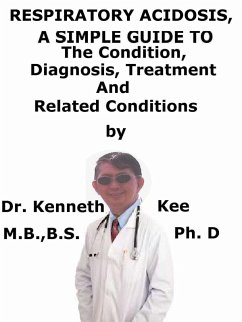 Cover Respiratory Acidosis, A Simple Guide To The Condition, Diagnosis, Treatment And Related Conditions (eBook, ePUB)