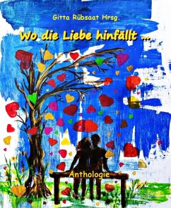 Wo die Liebe hinfällt ... (eBook, ePUB) - Biografisches, Gruppe; Gitta Rübsaat, Hrsg.