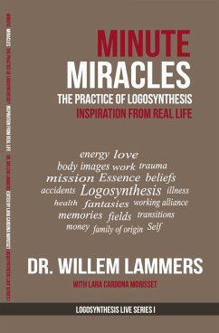 Minute Miracles. The Practice of Logosynthesis®. Inspiration From Real Life. (eBook, ePUB) - Lammers, Willem