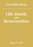True Bible Study - Life, Death, and Resurrection (eBook, ePUB)