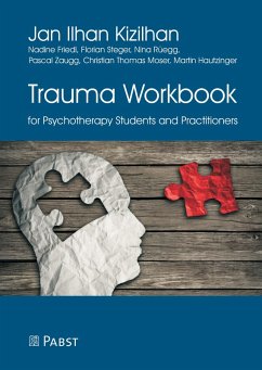 Trauma Workbook for Psychotherapy Students and Practitioners (eBook, PDF) - Friedl, Nadine; Kizilhan, Jan Ilhan; Moser, Christian Thomas; Rüegg, Nina; Steger, Florian; Zaugg, Pascal