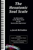 The Hexatonic Soul Scale: An Alternative to the Blues Scale for the Novice Jazz Improvisor (eBook, ePUB)