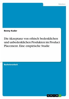 Die Akzeptanz von ethisch bedenklichen und unbedenklichen Produkten im Product Placement. Eine empirische Studie - Kuder, Benny