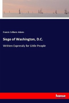 Siege of Washington, D.C. - Adams, Francis Colburn