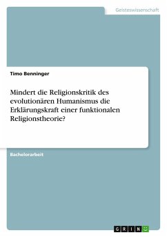 Mindert die Religionskritik des evolutionären Humanismus die Erklärungskraft einer funktionalen Religionstheorie? - Benninger, Timo