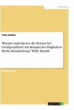 Warum explodieren die Kosten bei Großprojekten? Am Beispiel des Flughafens Berlin Brandenburg 