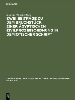 Zwei Beiträge zu dem Bruchstück einer ägyptischen Zivilprozeßordnung in demiotischer Schrift - Sethe, K.;Spiegelberg, W.
