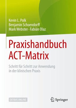 Praxishandbuch ACT-Matrix - Polk, Kevin L.;Schoendorff, Benjamin;Olaz, Fabián;Webster, Mark