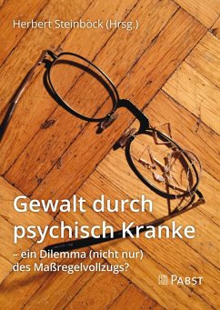 Gewalt durch psychisch Kranke - ein Dilemma (nicht nur) des Maßregelvollzugs? (eBook, PDF)