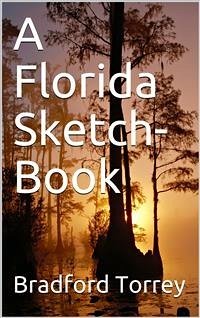 A Florida Sketch-Book (eBook, PDF) - Torrey, Bradford