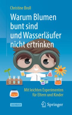 Warum Blumen bunt sind und Wasserläufer nicht ertrinken - Broll, Christine