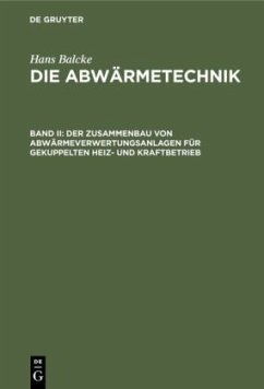 Der Zusammenbau von Abwärmeverwertungsanlagen für gekuppelten Heiz- und Kraftbetrieb - Balcke, Hans