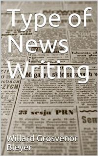 Type of News Writing (eBook, PDF) - Grosvenor Bleyer, Willard