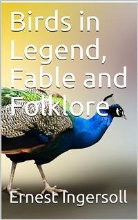 Birds in Legend, Fable and Folklore (eBook, PDF) - Ingersoll, Ernest