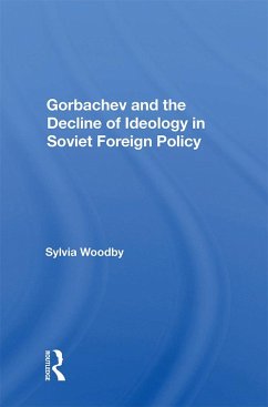 Gorbachev And The Decline Of Ideology In Soviet Foreign Policy (eBook, PDF)