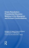 Crisis Resolution: Presidential Decision Making In The Mayaguez And Korean Confrontations (eBook, ePUB)