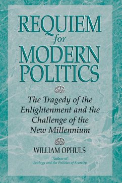 Requiem For Modern Politics (eBook, ePUB) - Ophuls, William