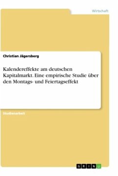 Kalendereffekte am deutschen Kapitalmarkt. Eine empirische Studie über den Montags- und Feiertagseffekt - Jägersberg, Christian