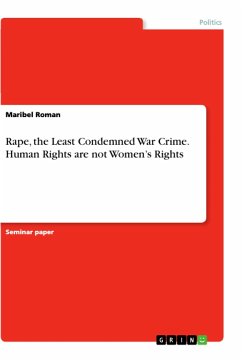 Rape, the Least Condemned War Crime. Human Rights are not Women¿s Rights - Roman, Maribel