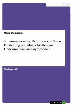 Stressmanagement. Definition von Stress, Entstehung und Möglichkeiten zur Linderung von Stresssymptomen